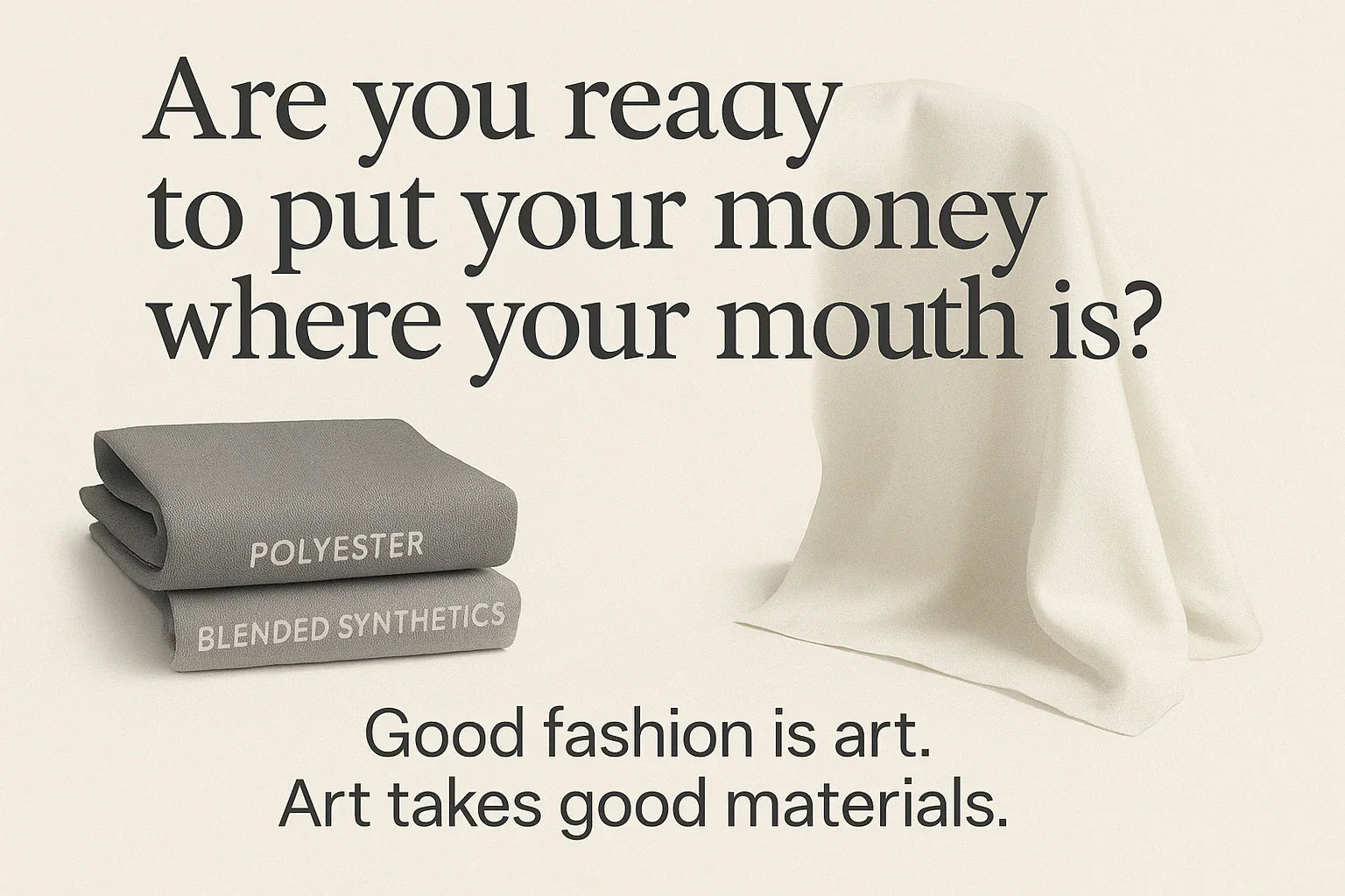 Stacked polyester and blended synthetic fabrics next to white draped material with text asking are you ready to put your money where your mouth is